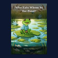 Cover of Who Eats Whom by the Pond?