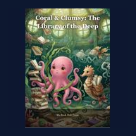 Cover of Coral & Clumsy: The Library of the Deep