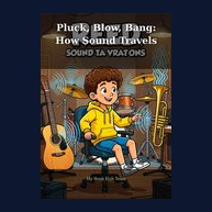 Cover of Pluck, Blow, Bang: How Sound Travels