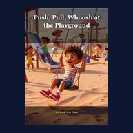 Cover of Push, Pull, Whoosh at the Playground